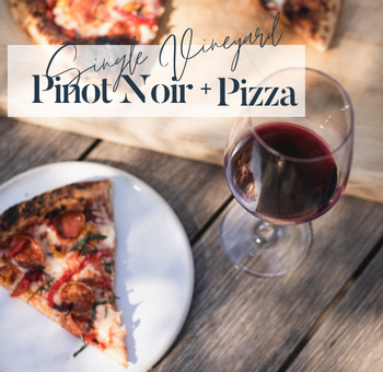 Single Vineyard Pinot Noir + Pizza